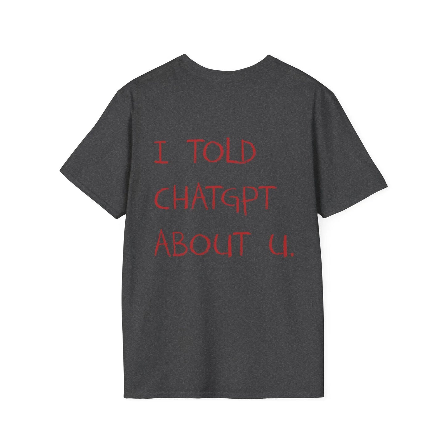 I Told ChatGPT about You T-Shirt Funny AI Meme Tech Humor Gift Streetwear High-quality Crew-neck Short-sleeved Men's T-shirt