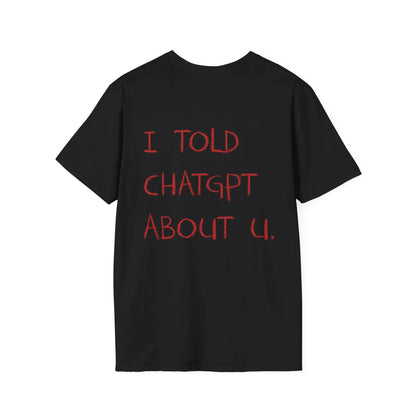 I Told ChatGPT about You T-Shirt Funny AI Meme Tech Humor Gift Streetwear High-quality Crew-neck Short-sleeved Men's T-shirt